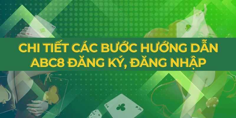 Chi tiết các bước hướng dẫn ABC8 đăng ký, đăng nhập