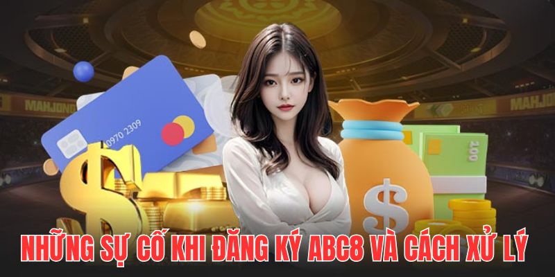 Bỏ túi những cách khắc phục sự cố để thao tác đăng ký ABC8 nhanh chóng, hiệu quả