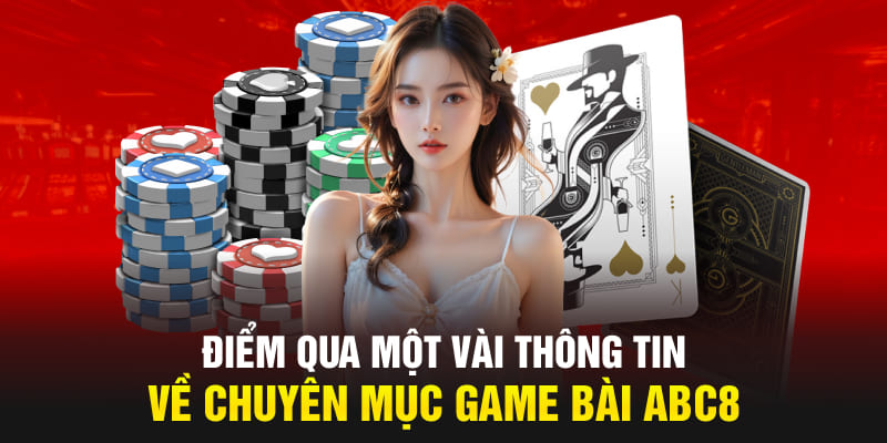 Điểm qua một vài thông tin về sảnh game bài ABC8