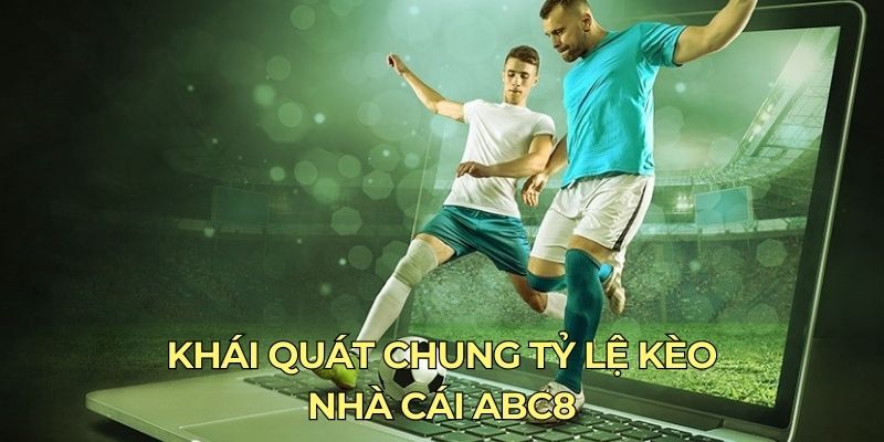 Khái quát chung tỷ lệ kèo nhà cái ABC8