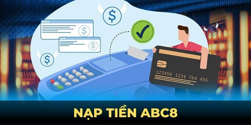 Dùng tài khoản ngân hàng để giao dịch nạp tiền ABC8 nhanh chóng