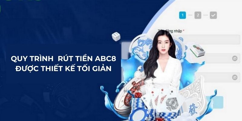 Quy trình rút tiền ABC8 được thiết kế tối giản