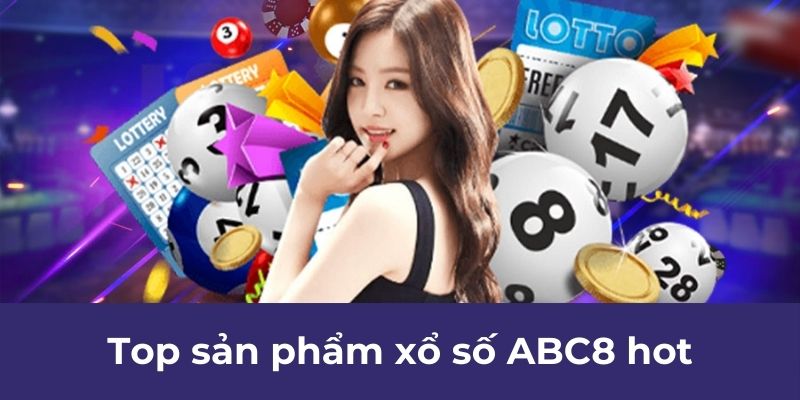 Top sản phẩm xổ số ABC8 hot