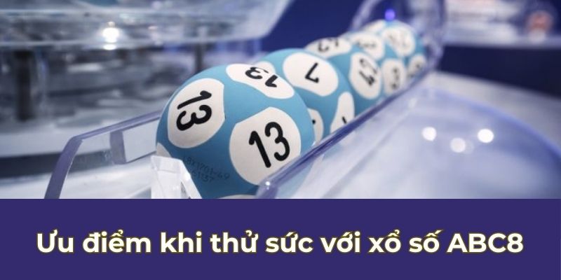 Ưu điểm khi thử sức với xổ số ABC8