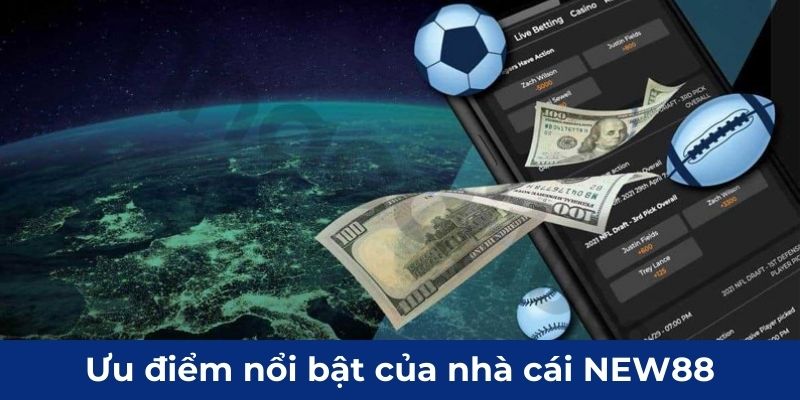 Lợi thế vượt bậc của nhà cái uy tín NEW88