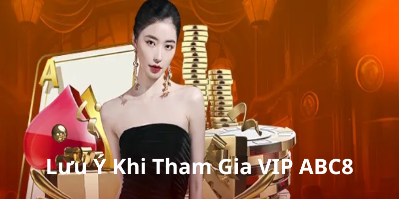 Lưu ý cần nắm trước khi quyết định tham gia sự kiện VIP ABC8