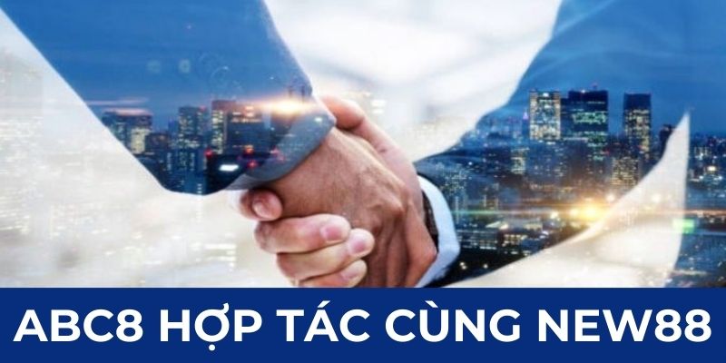 ABC8 Hợp Tác Cùng NEW88