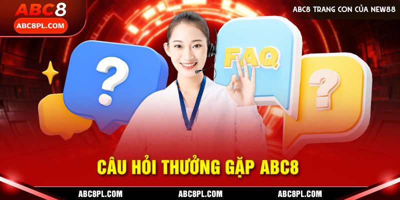 Giải đáp các câu hỏi thường gặp abc8 cho hội viên cặn kẽ nhất