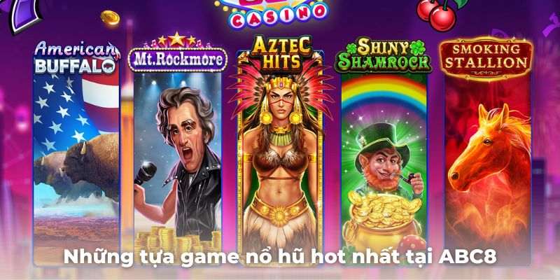 Những tựa game nổ hũ ABC8 hot nhất dành cho người chơi